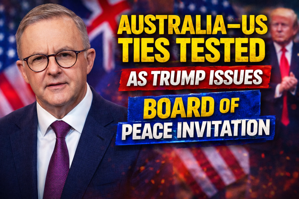 Australia–US Ties Tested as Trump Issues Board of Peace Invitation