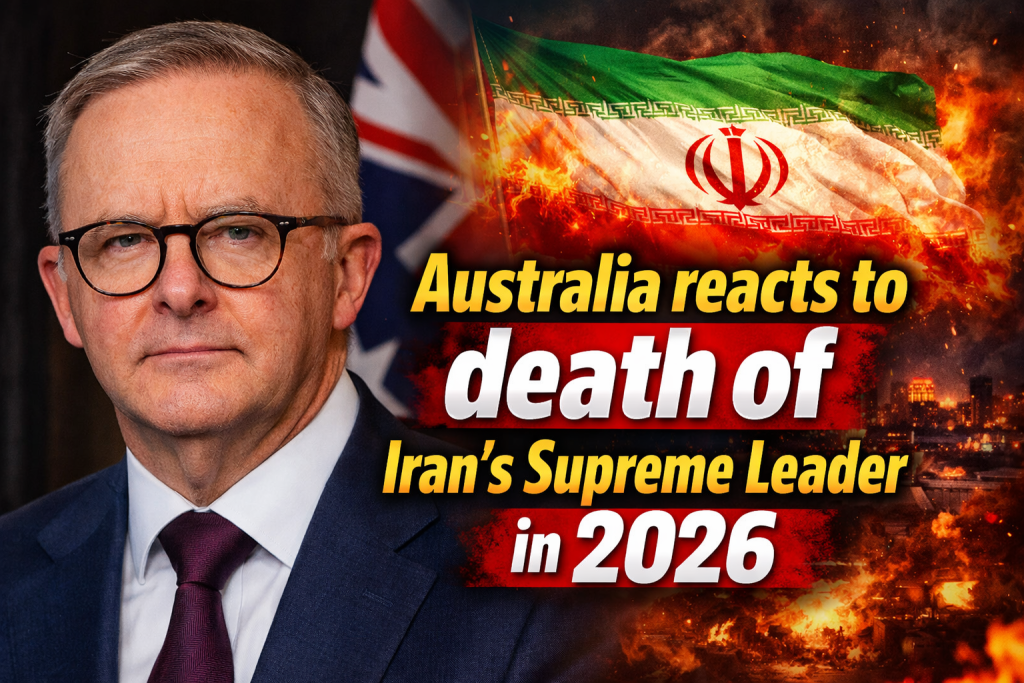 Australia reacts to death of Iran’s Supreme Leader in 2026 amid rising Middle East tensions